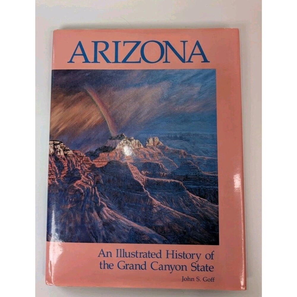Arizona Illustrated History Grand Canyon State John S Goff HC Coffee Table Book